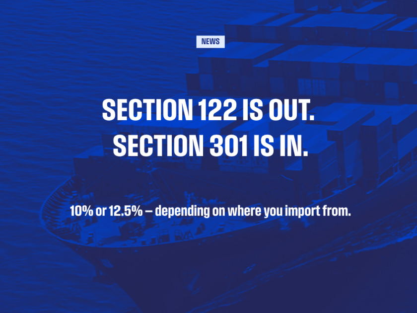 Section 122 is out. Section 301 is in (Latest tariffs news for importers)